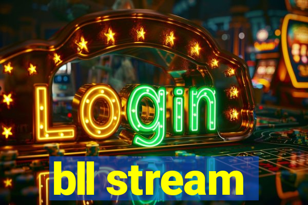 bll stream